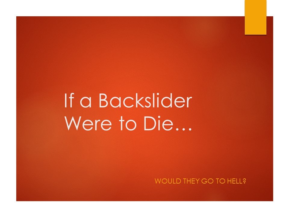 If a backslider were to die would they go to hell?
